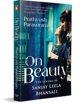 On Beauty : The Cinema Of Sanjay Leela Bhansali – Prathyush Parasuraman