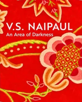 An Area of Darkness – V. S . Naipul