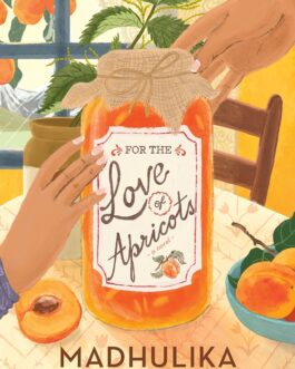 For The Love of Apricots – Madhulika Liddle