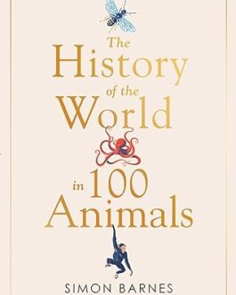 The History of the World in 100 Animals – Simon Barnes (Hardcover)