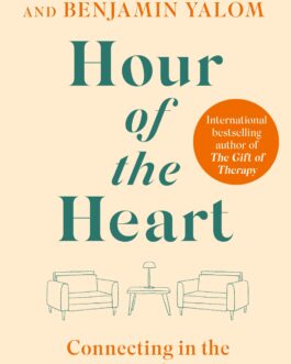 Hour of the Heart : Connection in the Here and Now – Irvin D. Yalomi and Benjamin Yalom