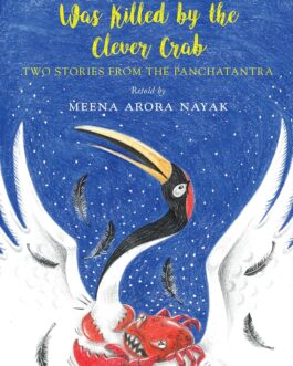 How The Greedy Crane Was Killed by the Clever Crab : Stories from the Panchatantra – Retold by Meena Arora Nayak