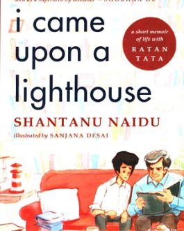 I came Upon a Lighthouse : A short memoir of life with Ratan Tata – Shantanu Naidu