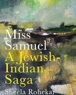 Miss Samuel : A Jewish- Indian Saga – Sheela Rohekar, Translated by Madhu Singh