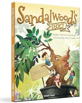 Sandalwood’s Story – Shobha Tharoor Srinivasan, Illustrated by Ishan Trivedi