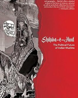 Shikawa-e-Hind : The Political Future of Indian Muslims – Mujibur Rehman (Hardcover)