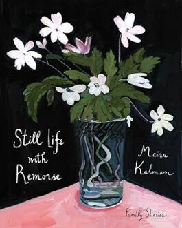 Still Life with Remorse : Family Stories – Maria Kalman
