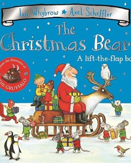 The Christmas Bear : A lift-the-flap book – Ian Whybrow, Axel Scheffler