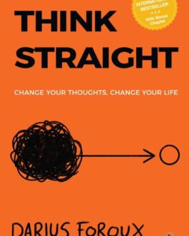 Think Straight : Change your thoughts, change your life – Darius Foroux