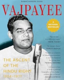 Vajpayee : The Ascent Of The Hindu Right 1924-1977 – Abhishek Choudhary