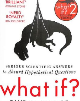 What if ? : Serious Scientific Answers to Absurd Hypothetical Questions – Randall Munroe