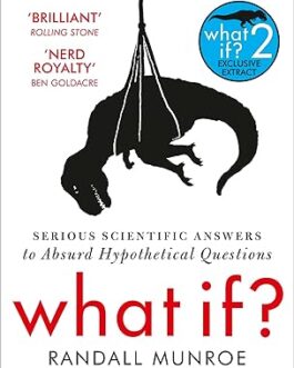 What if ? : Serious Scientific Answers to Absurd Hypothetical Questions – Randall Munroe