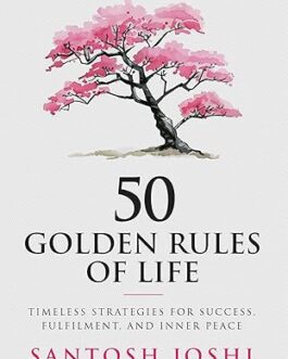 50 Golden Rules of Life – Santosh Joshi