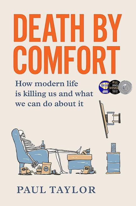 Death By Comfort : How Modern Life is Killing us and what we can do about it - Paul Taylor
