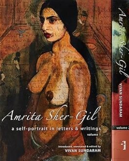 Amrita Sher-Gil : A Self portrait in letters and writings – Ed. Vivan Sundaram