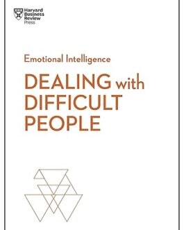 Dealing with Difficult people (HBR Emotional Intelligence) – Harvard Business Review –