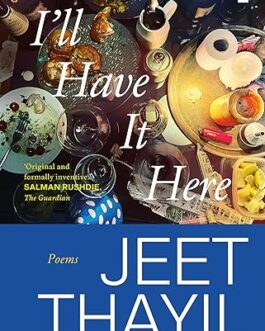 I’ll Have It Here : Poems – Jeet Thayil