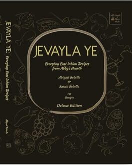Jevayla Ye (Everyday East Indian Recipes from Abby’s Hearth) – Abigail Rebello & Sarah Rebello