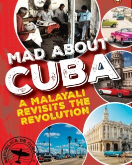Mad About CUBA : A Malayali Revisits The Revolution – Ullekh N.P.