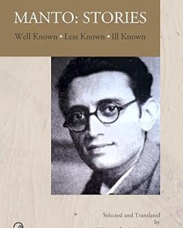 MANTO: STORIES; Well Known, Less Known, Ill Known – Selected and Translated by Harish Narang