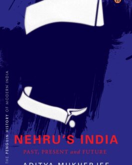 Nehru’s India : Past, Present & Future – Aditya Mukherjee (Hardcover)