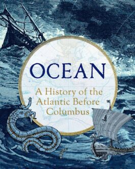 Ocean : A History of the Atlantic Before Columbus – John Haywood (Hardcover)