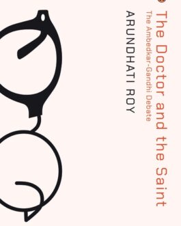 The Doctor And The Saint : The Ambedkar – Gandhi Debate – Arundhati Roy