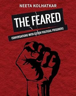 The Feared : Conversations With Eleven Political Prisoners – Neeta Kolhatkar