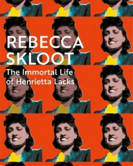 The Immortal Life of Henrietta Lacks  – Rebecca Skloot