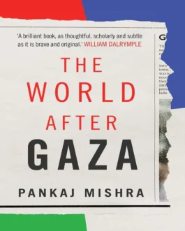 The World After Gaza – Pankaj Mishra (Hardback)