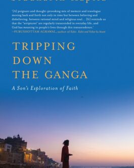 Tripping Down The Ganga – Siddharth Kapila