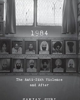 1984 : The Anti- Sikh Violence and After – Sanjay Suri