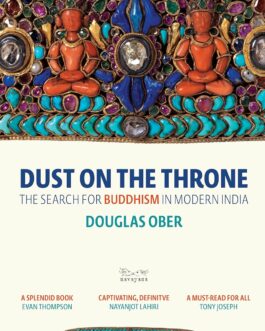 Dust on Throne : The search for Buddhism in Modern India – Douglas Ober