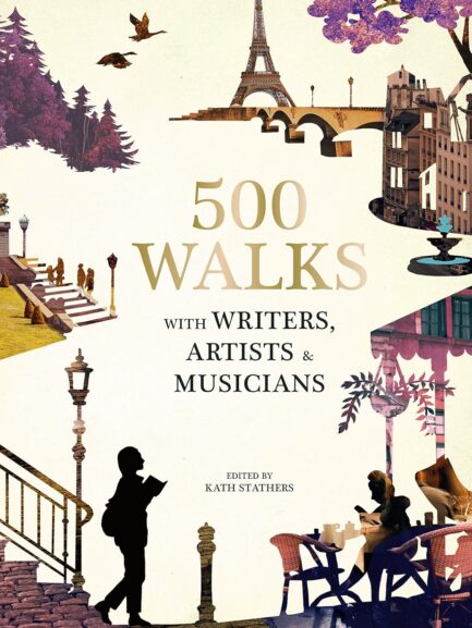 500 Walks : With Writers, Artists & Musicians - Edited  by Kathy Stathers