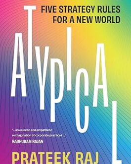 Atypical : Five Strategy Rules for a New World – Prateek Raj
