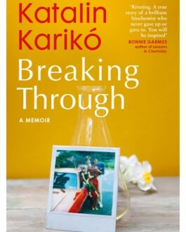 Breaking Through : My Life in Science – Katalin Kariko