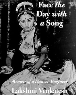 Face the Day with a Song : Memoir of a Dancer- Engineer – Lakshmi Venkatesh