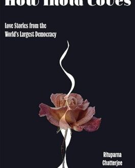 How India Loves : Love stories from the world’s largest democracy : Rituparna Chatterjee