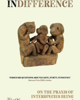 Indifference: On the Praxis of Interspecies being Naisargi Dave