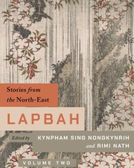 Lapbah : volume II : stories from the  North East – Kynpham Sing Nongkynrih and Rimi Nath