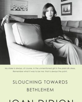 Slouching towards Bethlehem – Joan Didion
