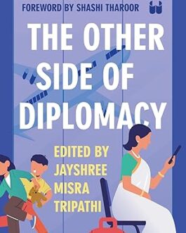 The Other Side of Diplomacy – edited  by Jayshree Misra Tripathi