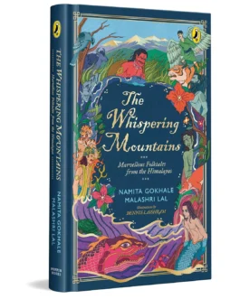 The Whispering Mountains : Marvellous Folktales from the Himalayas – Namita Gokhale, Malashri Lal, Illustrations by Dennis Lasishram