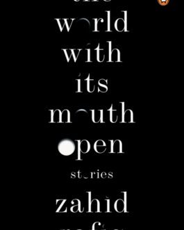 The World With Its Mouths Open : Stories – Zahid Rafiq (Hardcover)