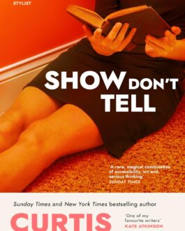 Show Don’t Tell – Curtis Sittenfeld