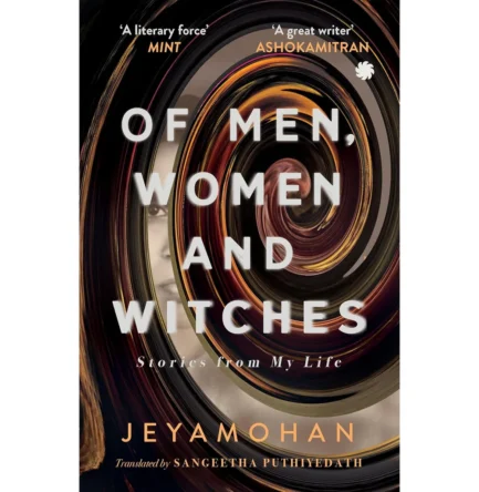 Of Men , Women and Witches : stories from life - Jeyam Mohan translated by Sangeeta Puthiyedath