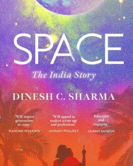 SPACE : The Indian Story – Dinesh C. Sharma