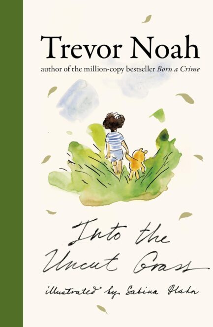 Into the Uncut Grass - Trevor Noah, Illustrated by Sabrina Hahn