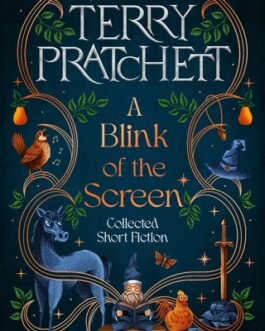 A Blink of the Screen : Collected Short Fiction – Terry Pratchett