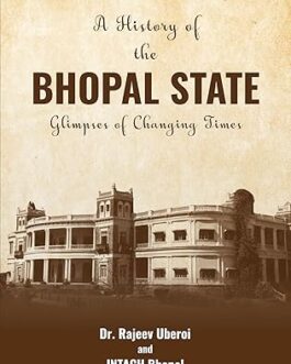 The History of Bhopal State : Glimpses of Changing Times – Dr. Rajeev  Uberoi and Intach Bhopal